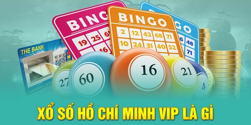 Xổ số Hồ Chí Minh Vip Là Gì Tham Gia Ở Đâu?